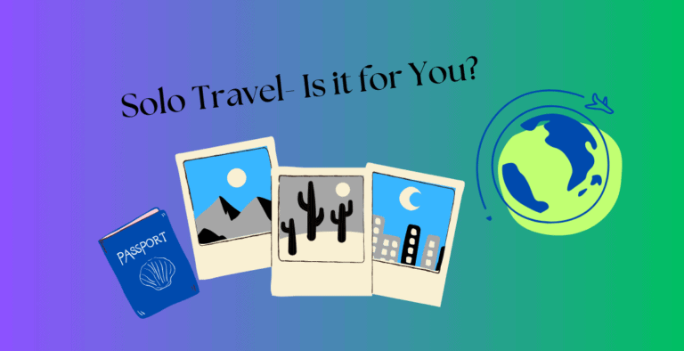 Solo Travel: Is it for you?       Pros and Cons of Solo Travel