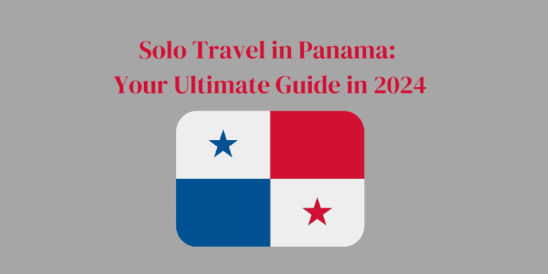 Solo Travel in Panama: Your Ultimate Guide in 2024