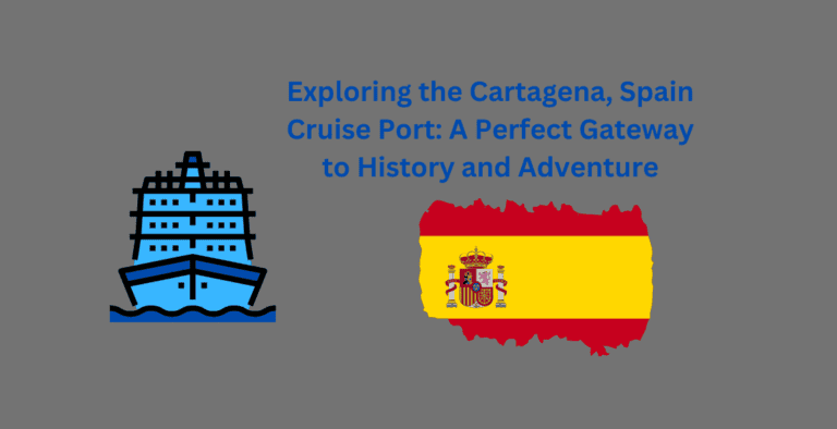 Exploring the Cartagena, Spain Cruise Port: A Perfect Gateway to History and Adventure
