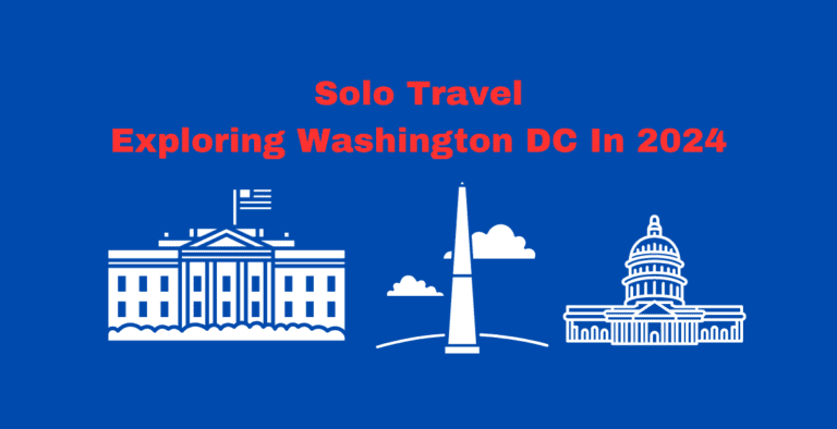 Solo Travel: Exploring Washington DC in 2024