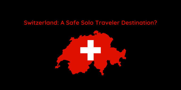 Switzerland: A Safe Solo Traveler Destination?